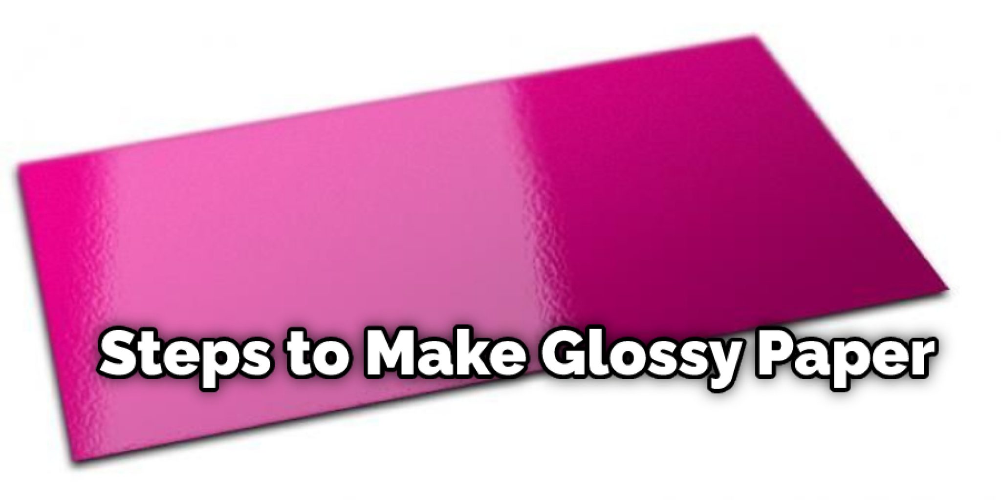 How to Make Paper Glossy | Top 15 Guide for You (2024)