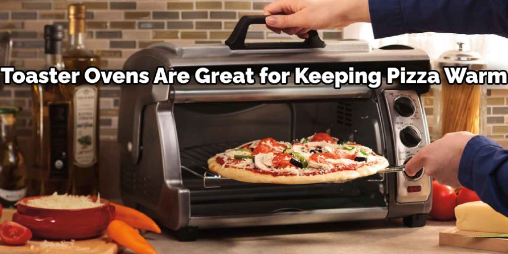 Using toaster oven to keep pizza warm