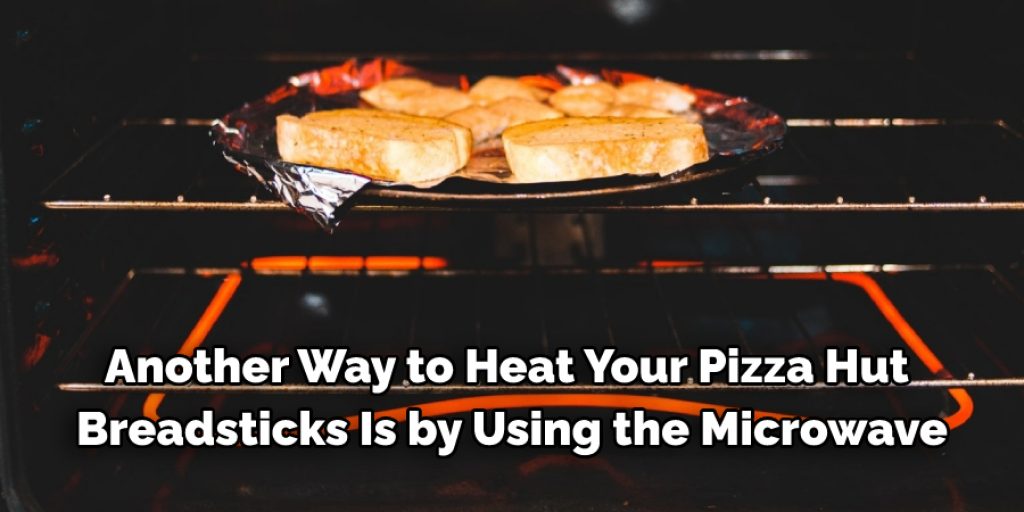 Reheat Your breadsticks using microwave