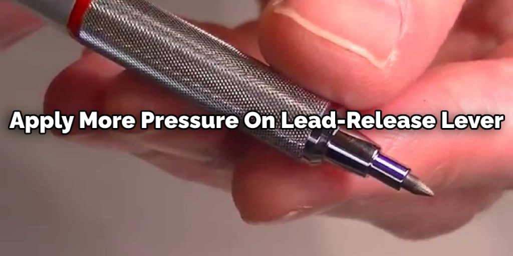 Apply More Pressure On Lead-Release Lever
