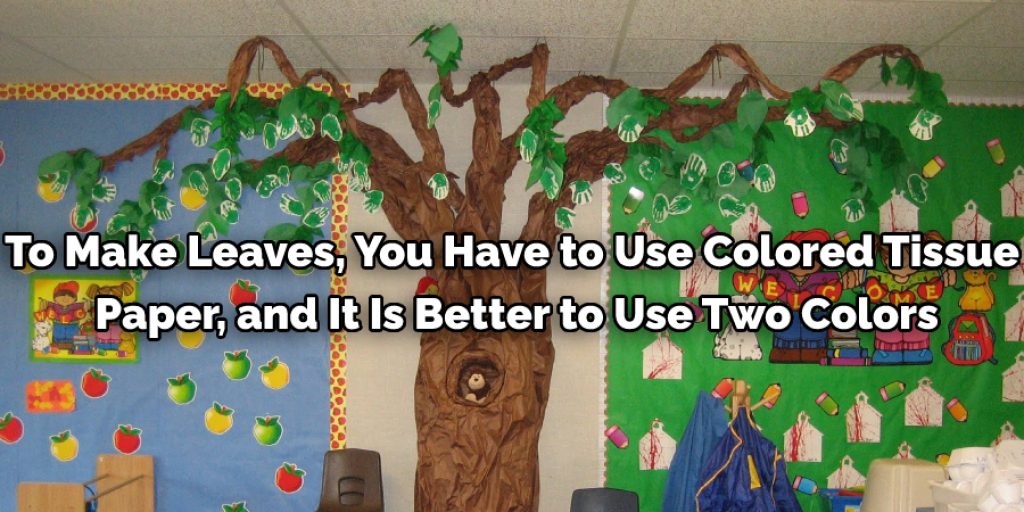 To make leaves, you have to use colored tissue paper