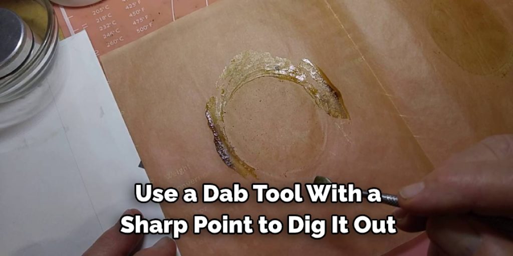  Use a Dab Tool With a 
Sharp Point