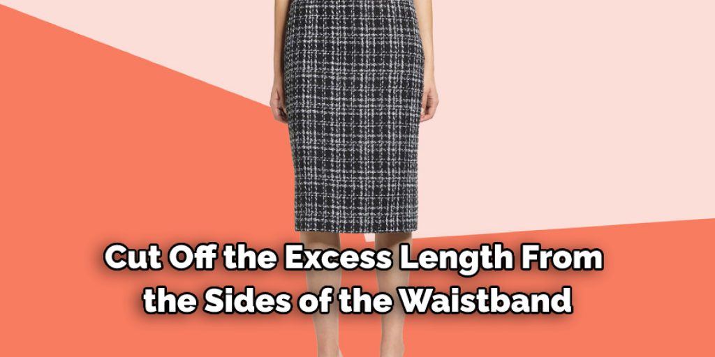 Cut Off the Excess Length From 
the Sides of the Waistband