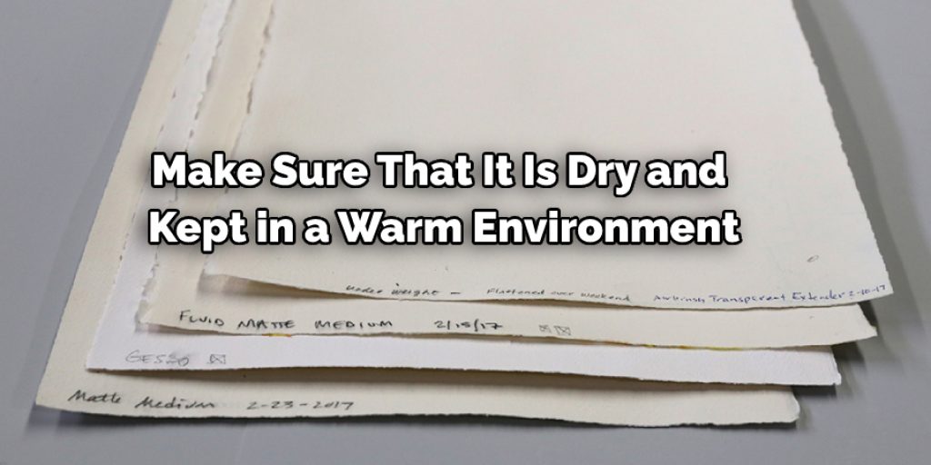 Make Sure That It Is Dry and 
Kept in a Warm Environment