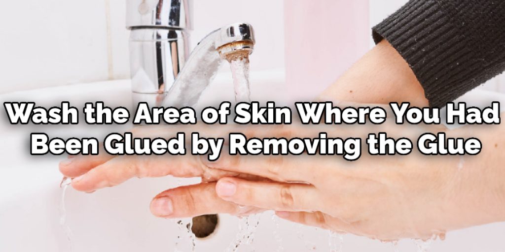 Wash the Area of Skin Where You Had
Been Glued