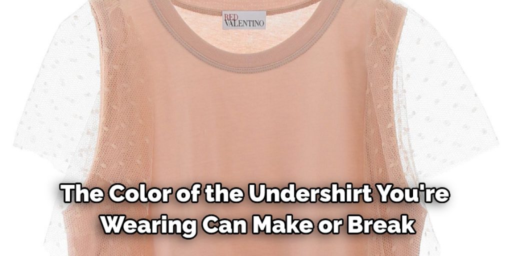 The color of the undershirt you're wearing can make or break