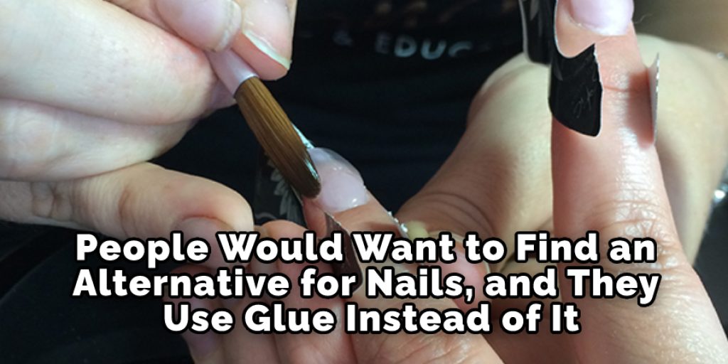 People Would Want to Find an Alternative for Nails, and They Use Glue Instead of It