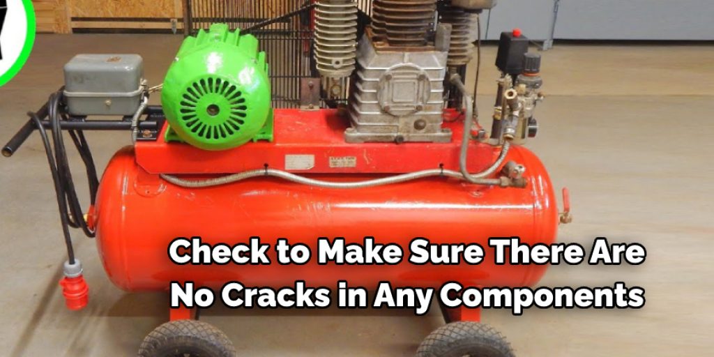 Check to Make Sure There Are 
No Cracks in Any Components 