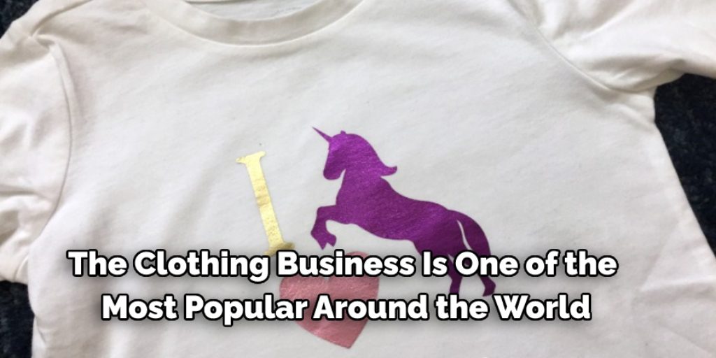  The clothing business is one of the most popular around the world