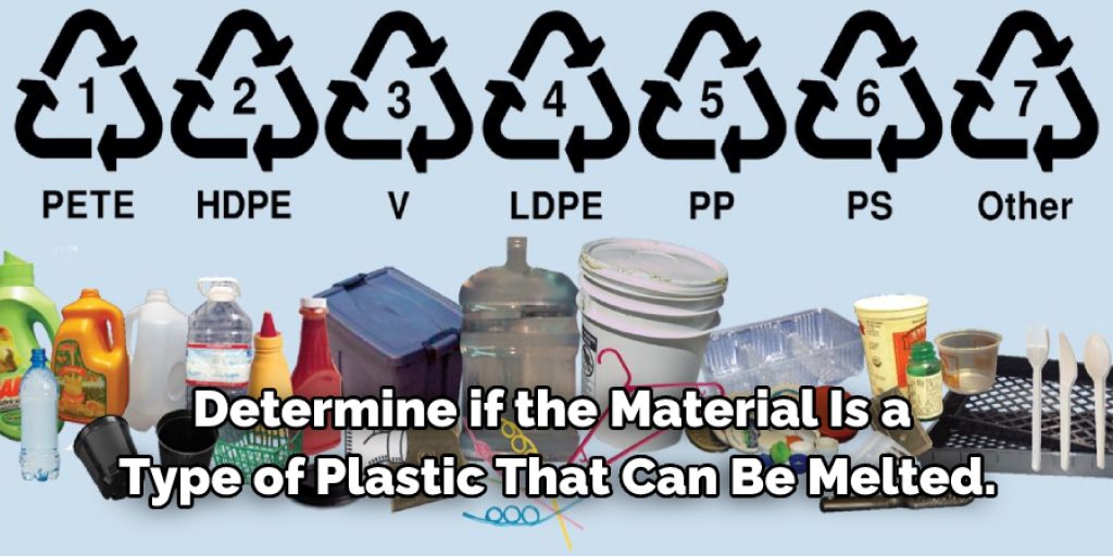 Determine if the material is a type of plastic that can be melted. This method will not work with all plastics, especially rubbers 