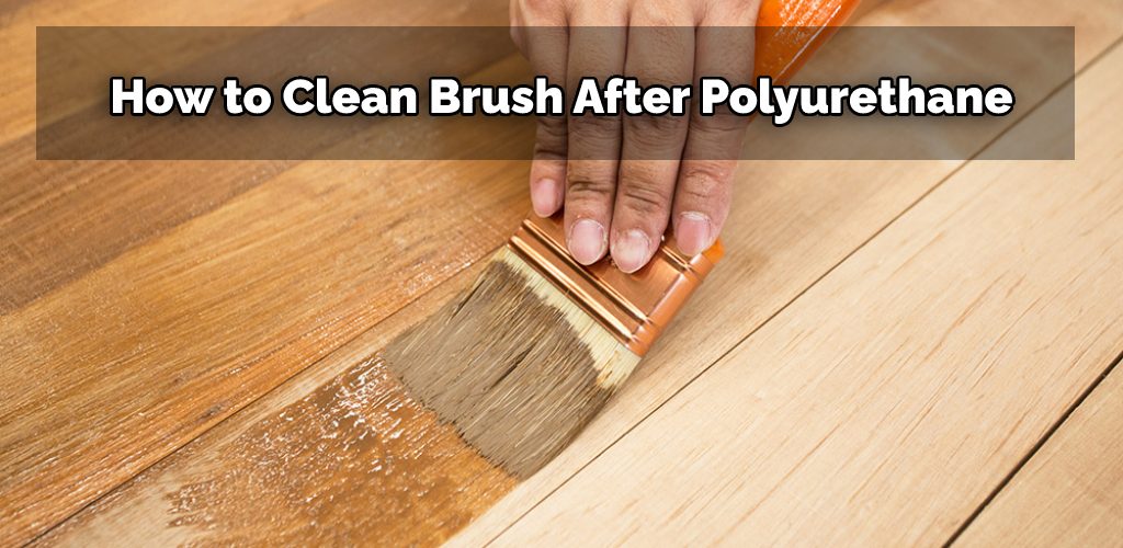 How to Clean Brush After Polyurethane
