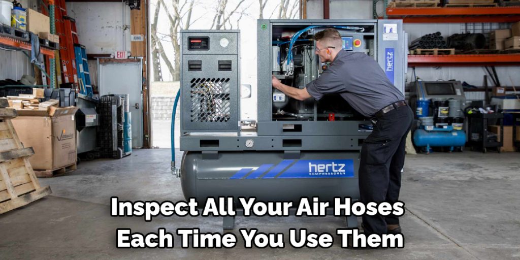 Inspect All Your Air Hoses 
Each Time You Use Them