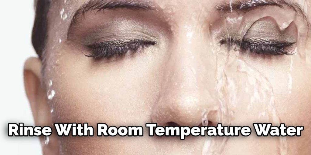  rinse with room temperature water.
