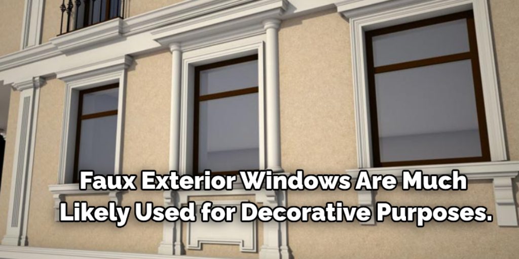 Faux exterior windows are much likely used for decorative purposes.