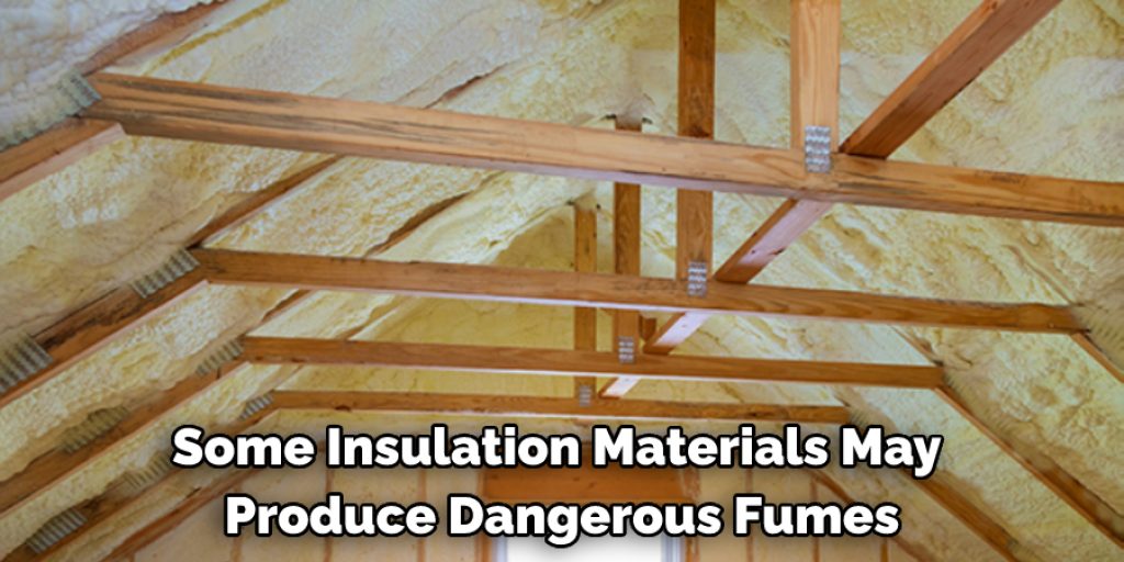 Some Insulation Materials May 
Produce Dangerous Fumes