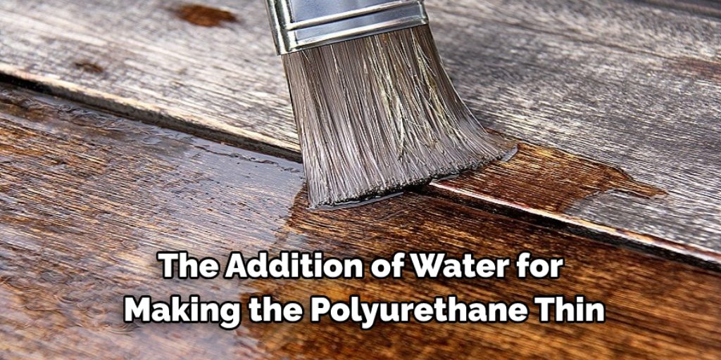the addition of water for making the polyurethane thin.