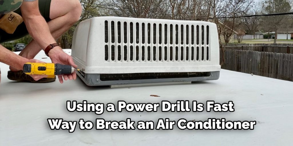 Use a Drill to break air conditioner 