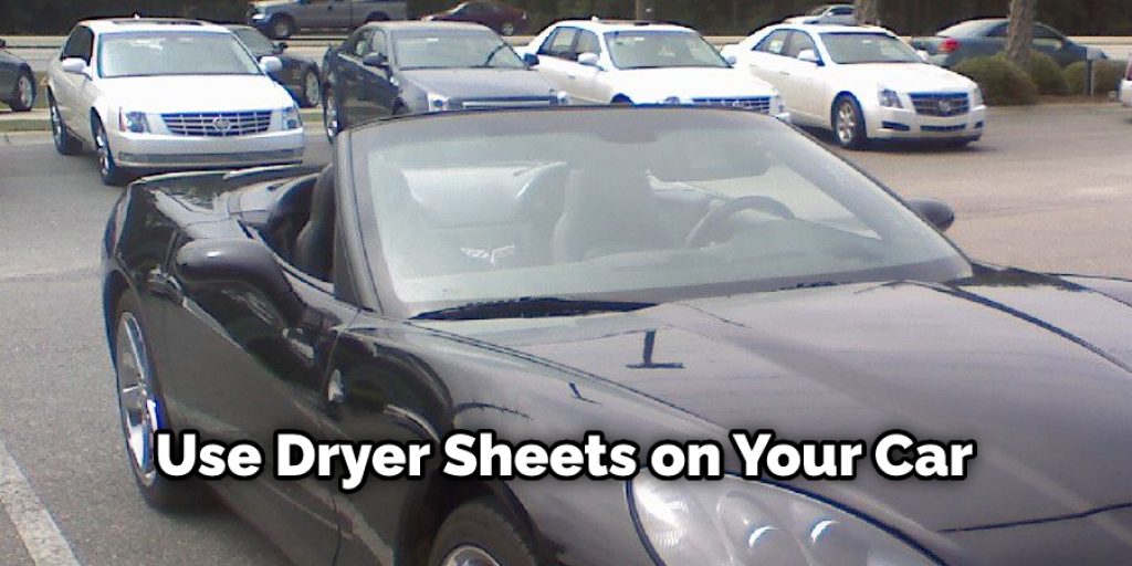 use a dryer sheet and drag it along your car repeatedly