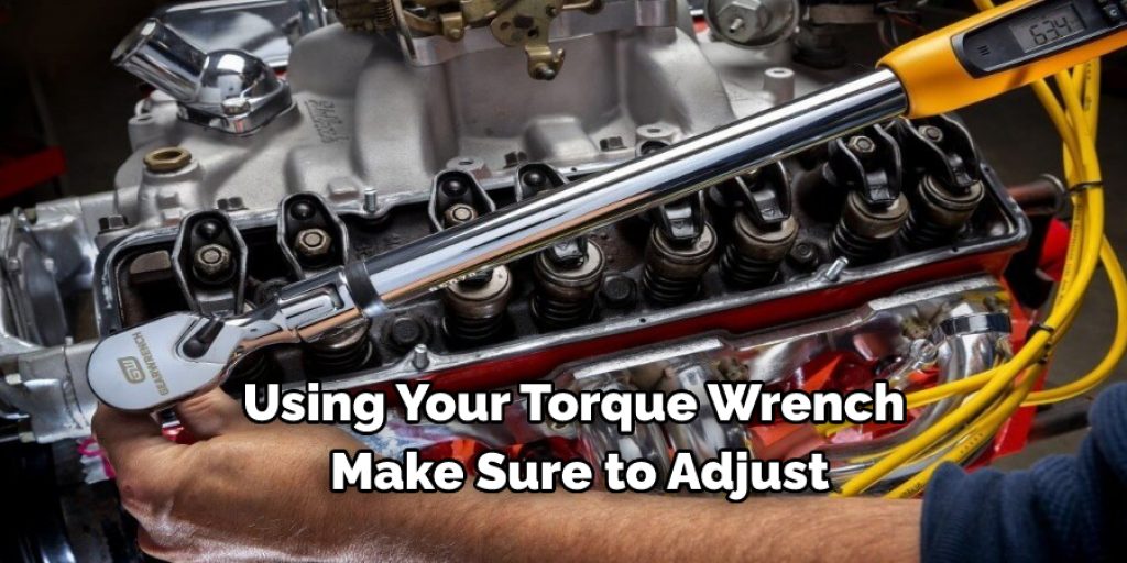 Using your torque wrench, make sure to adjust it (if applicable) to the proper setting for the size bolt or nut you're using.