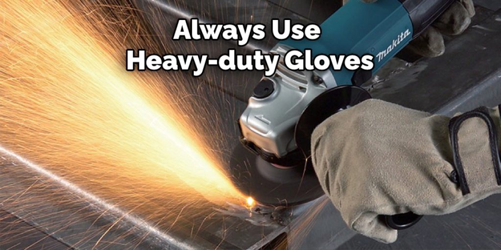 use heavy-duty gloves