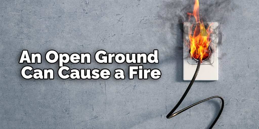 An Open Ground Can Cause a Fire