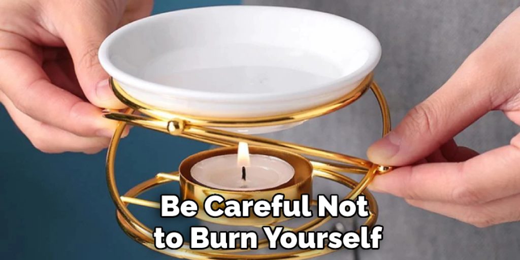 Be Careful Not to Burn Yourself