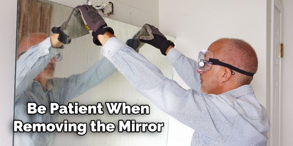 Be Patient When Removing the Mirror