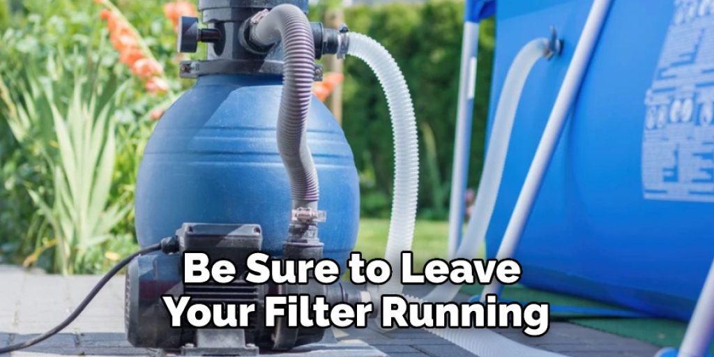 Be Sure to Leave Your Filter Running