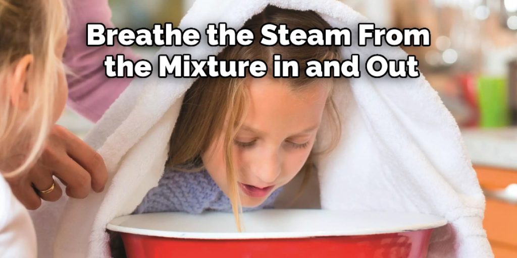 Breathe the Steam From the Mixture in and Out