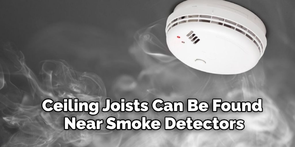 Ceiling Joists Can Be Found Near Smoke Detectors