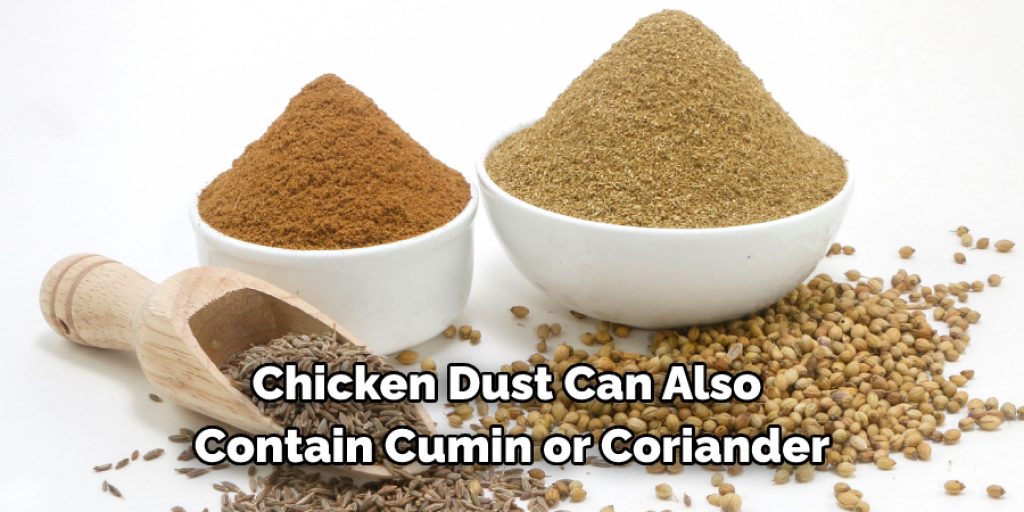 Chicken dust can also contain  cumin or coriander