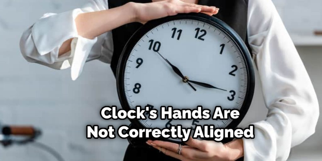 Clock's Hands Are Not Correctly Aligned