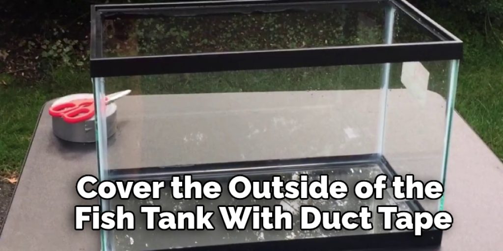 Cover the Outside of the Fish Tank With Duct Tape