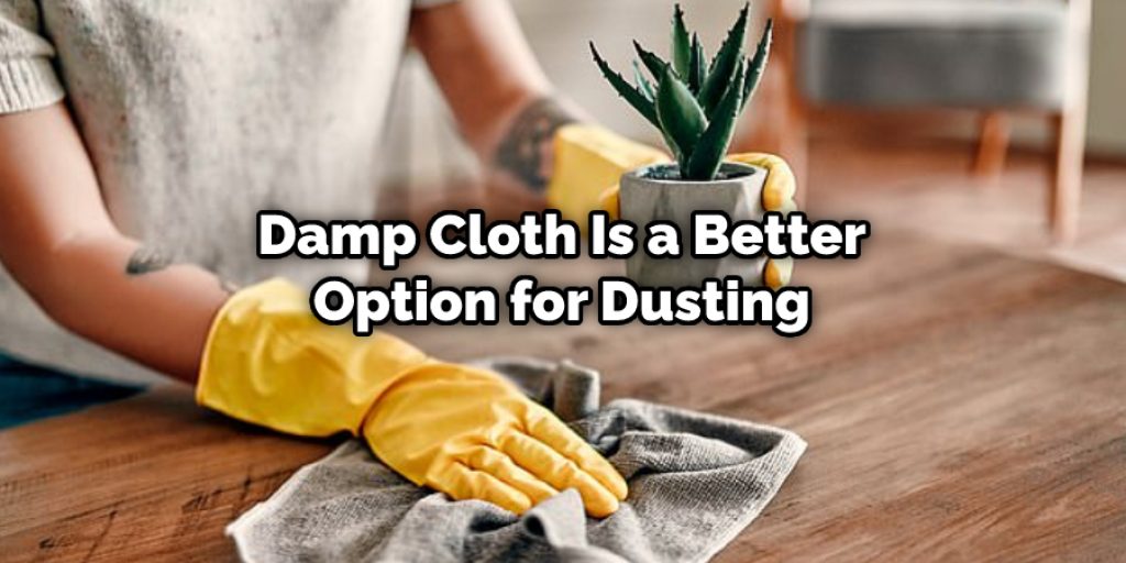 Damp Cloth Is a Better Option for Dusting