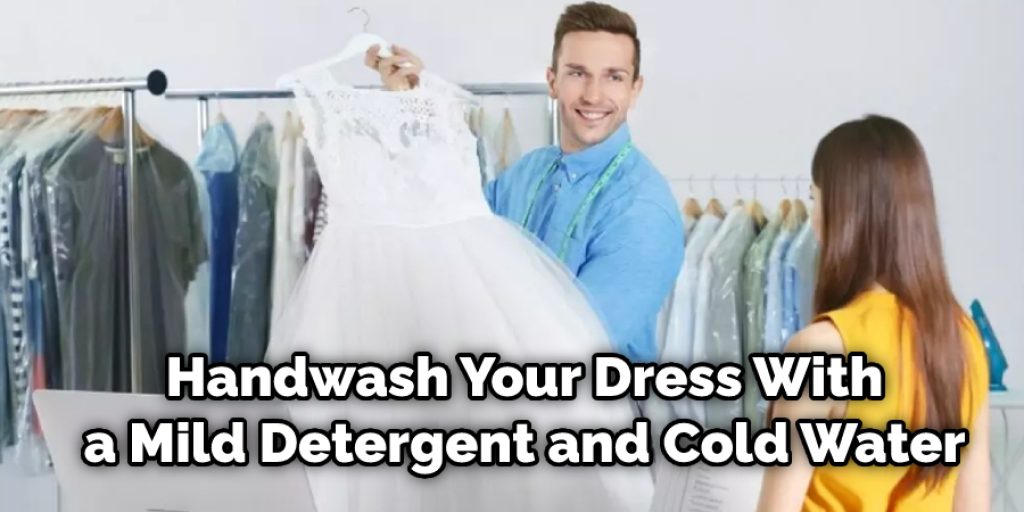 Handwash Your Dress With a Mild Detergent and Cold Water