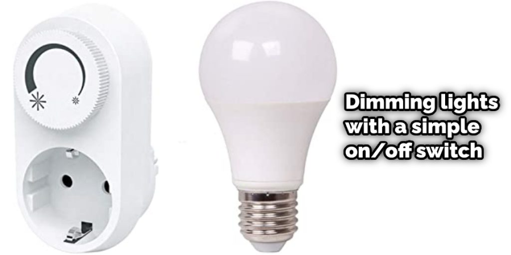  Dimming lights with a simple on/off switch is another suitable method for most situati