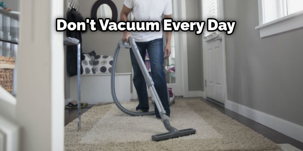 Don't vacuum every day