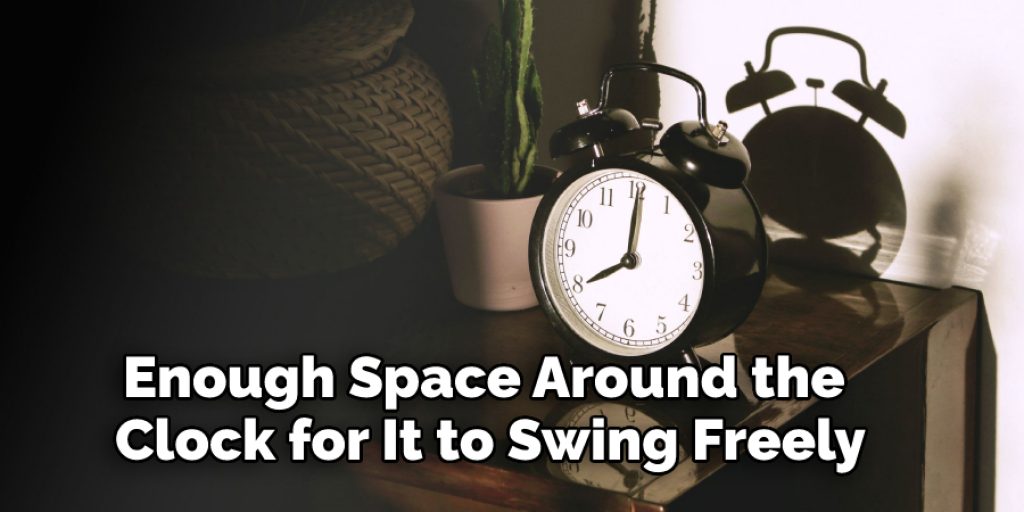 Enough Space Around the Clock for It to Swing Freely