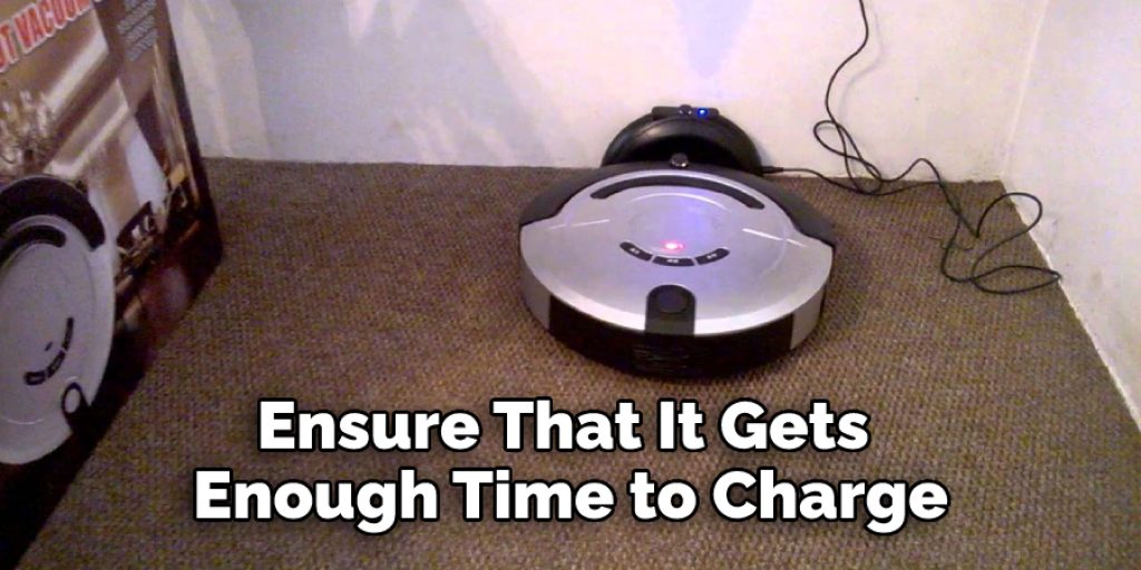 Ensure That It Gets 
Enough Time to Charge