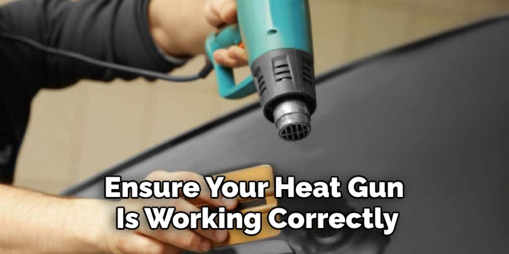 ensure your heat gun is working correctly