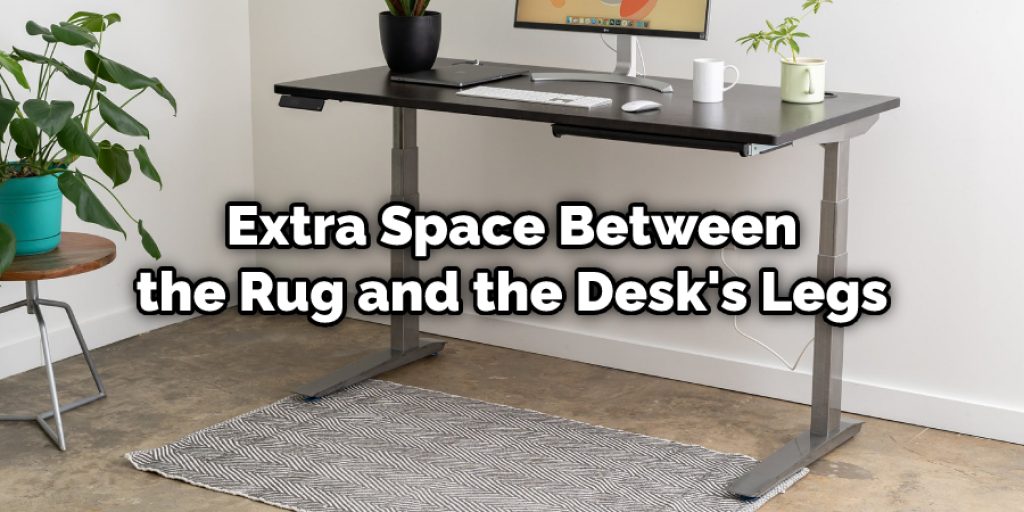 Extra Space Between the Rug and the Desk's Legs