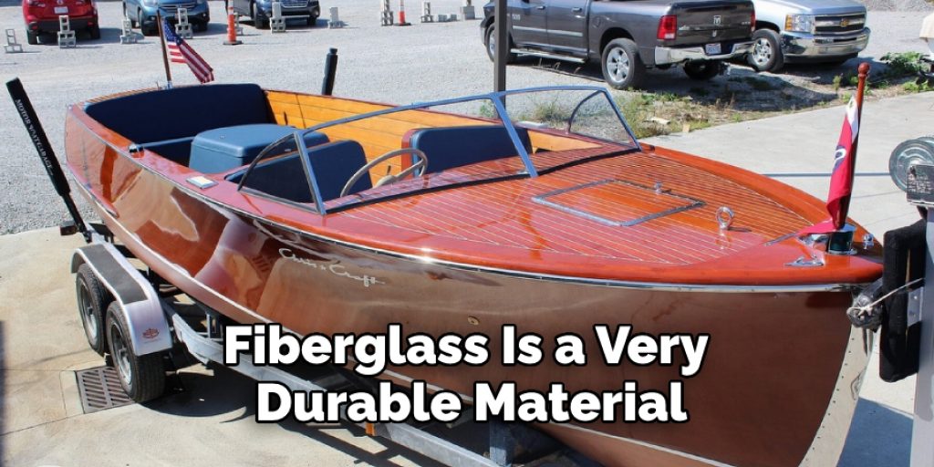 Fiberglass is a very durable material