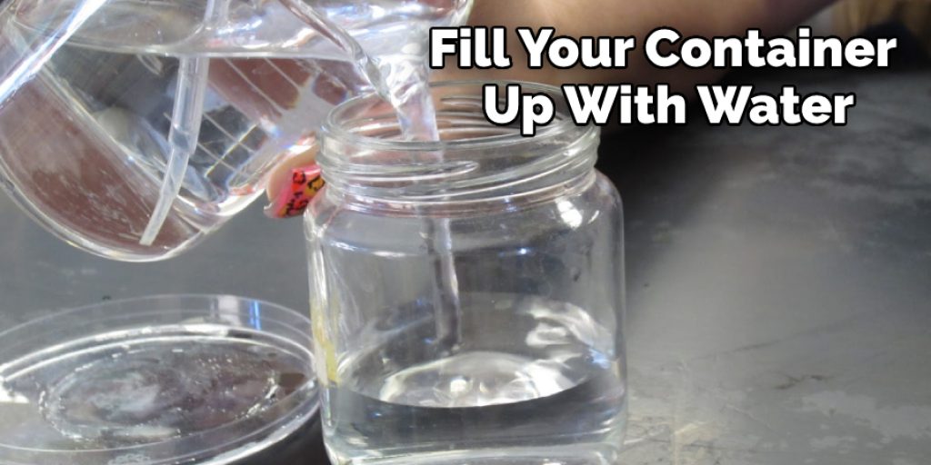 Fill Your Container Up With Water