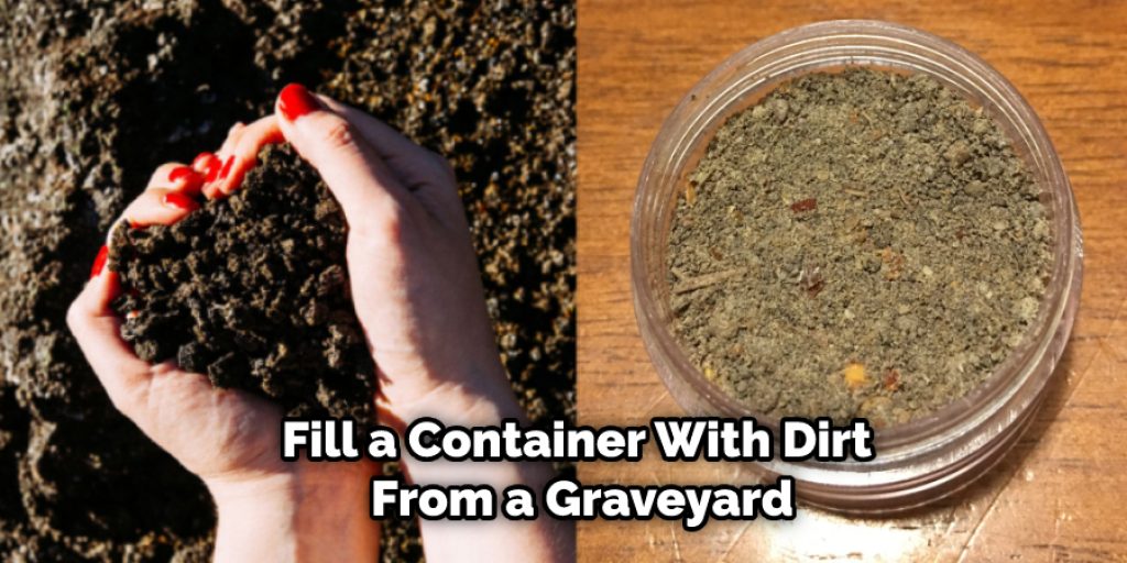 Fill a Container With Dirt From a Graveyard