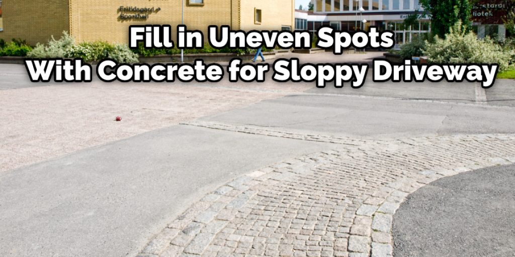 Fill in Uneven Spots With Concrete for Sloppy Driveway