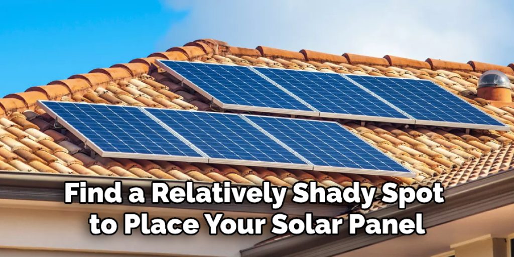Find a Relatively Shady Spot to Place Your Solar Panel