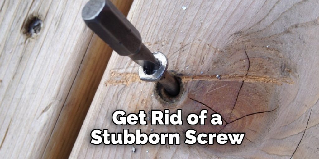 Get Rid of a Stubborn Screw 