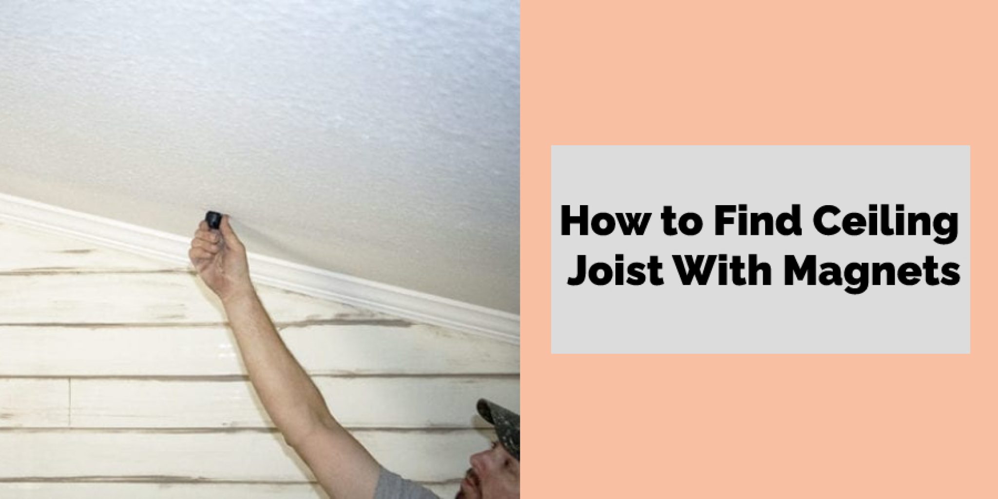 How to Find Ceiling Joist With Magnets | Outstanding 10 Ways (2024)