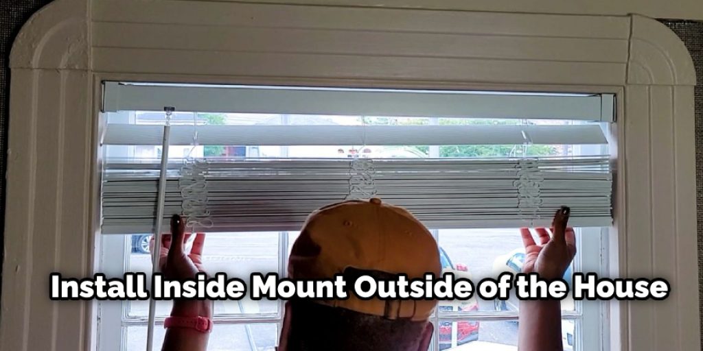  Install Inside Mount Outside of the House