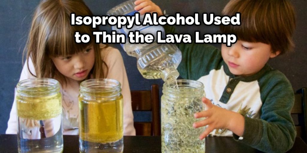 Isopropyl Alcohol Used to Thin the Lava Lamp